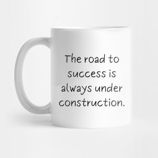 The road to success is always under construction. Mug